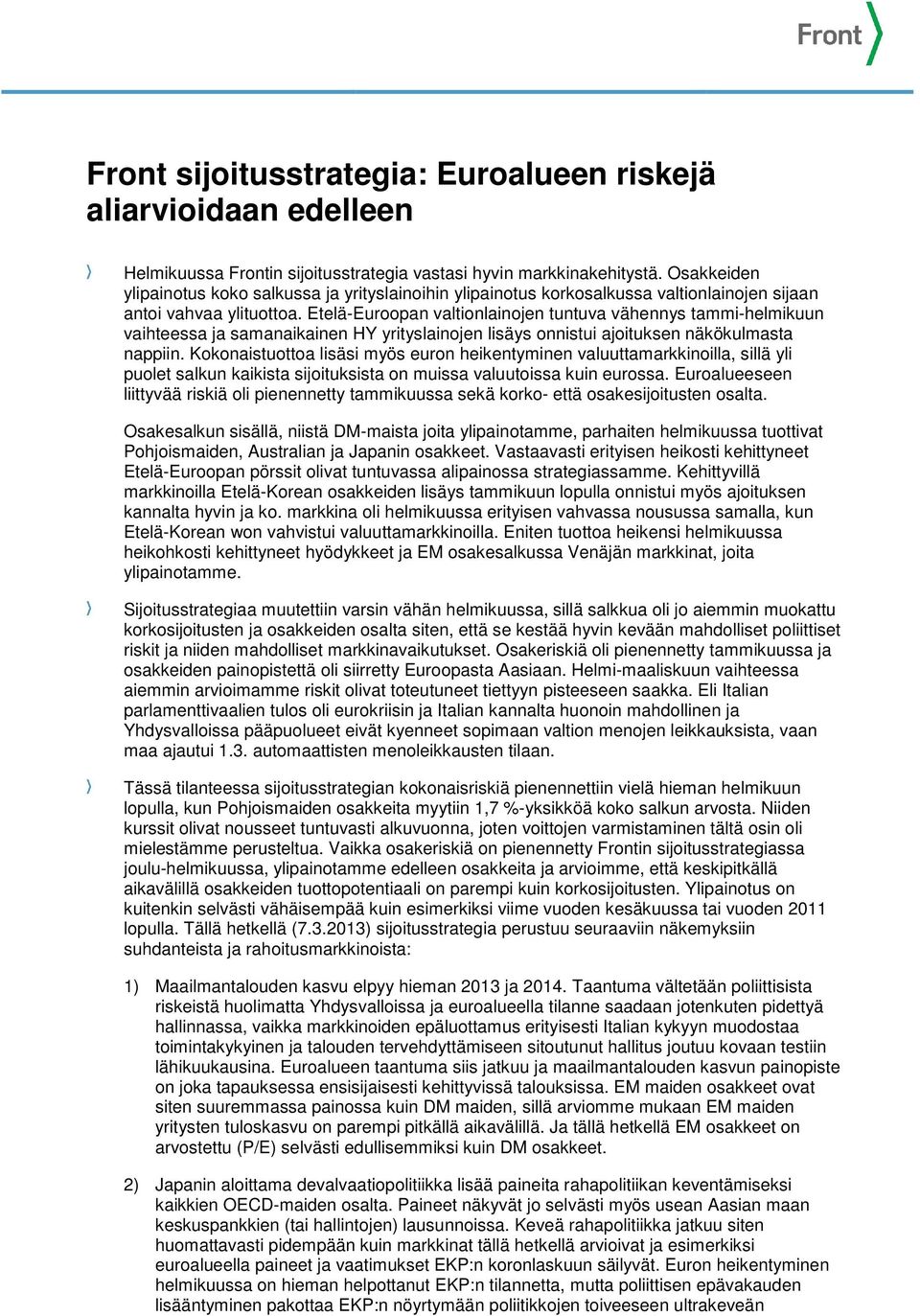 Etelä-Euroopan valtionlainojen tuntuva vähennys tammi-helmikuun vaihteessa ja samanaikainen HY yrityslainojen lisäys onnistui ajoituksen näkökulmasta nappiin.