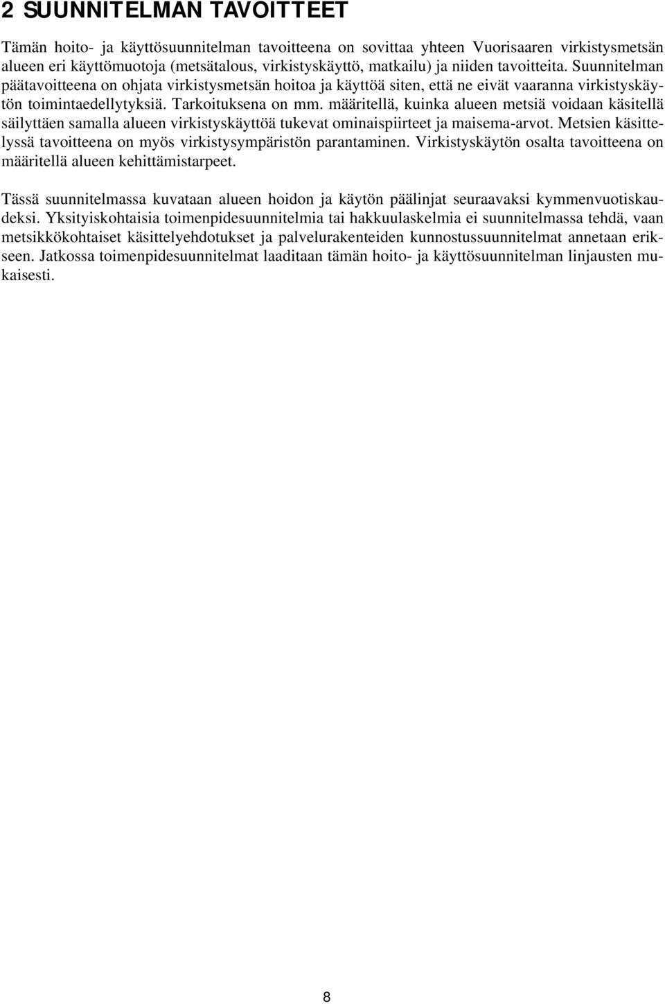 määritellä, kuinka alueen metsiä voidaan käsitellä säilyttäen samalla alueen virkistyskäyttöä tukevat ominaispiirteet ja maisema-arvot.