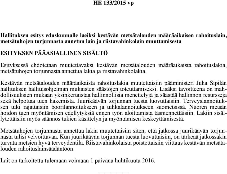 Kestävän metsätalouden määräaikaista rahoituslakia muutettaisiin pääministeri Juha Sipilän hallituksen hallitusohjelman mukaisten säästöjen toteuttamiseksi.