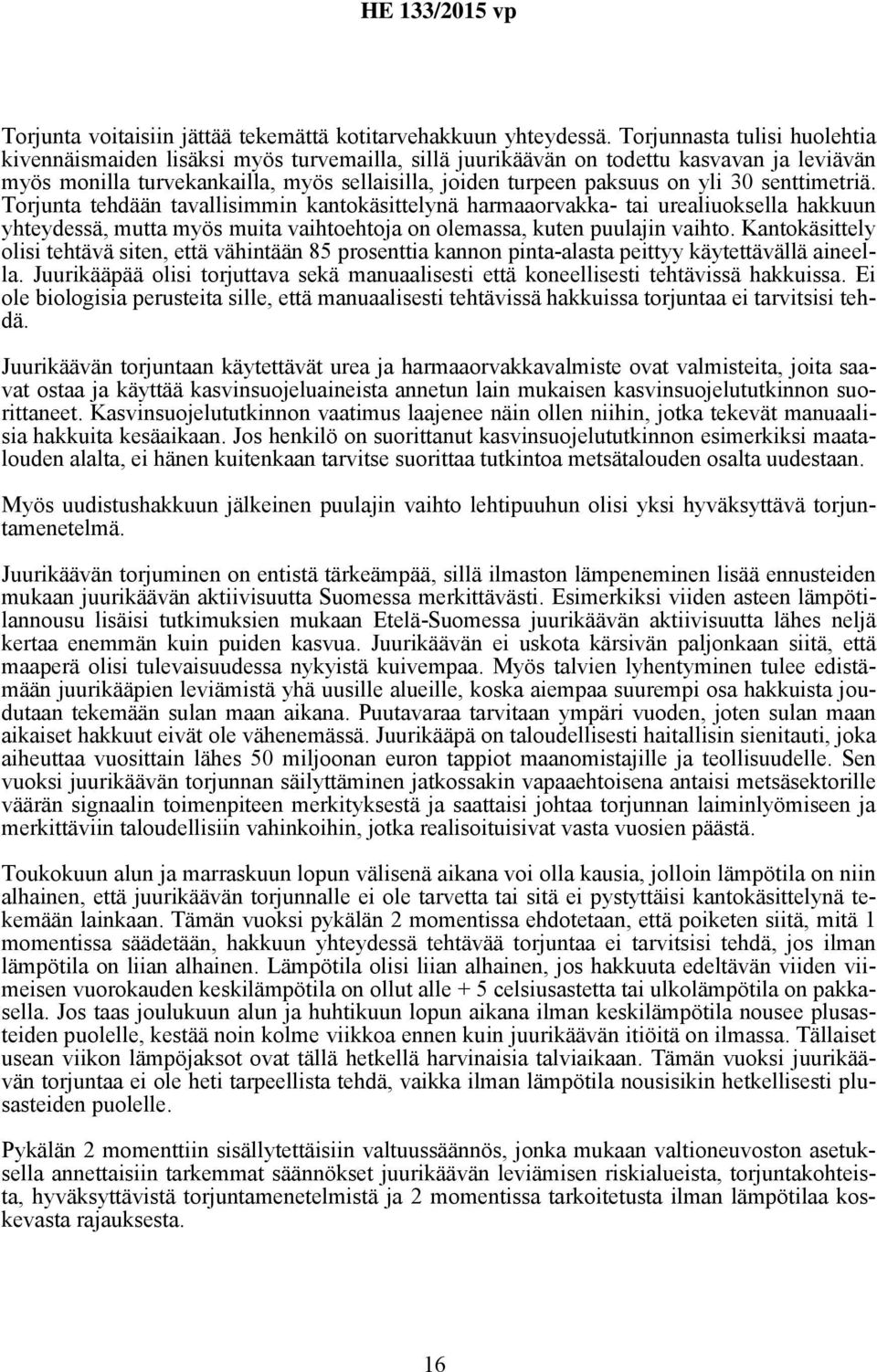 30 senttimetriä. Torjunta tehdään tavallisimmin kantokäsittelynä harmaaorvakka- tai urealiuoksella hakkuun yhteydessä, mutta myös muita vaihtoehtoja on olemassa, kuten puulajin vaihto.