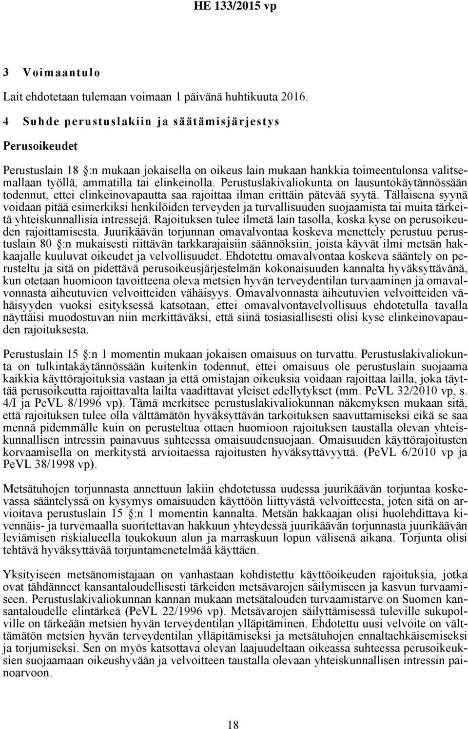 Perustuslakivaliokunta on lausuntokäytännössään todennut, ettei elinkeinovapautta saa rajoittaa ilman erittäin pätevää syytä.