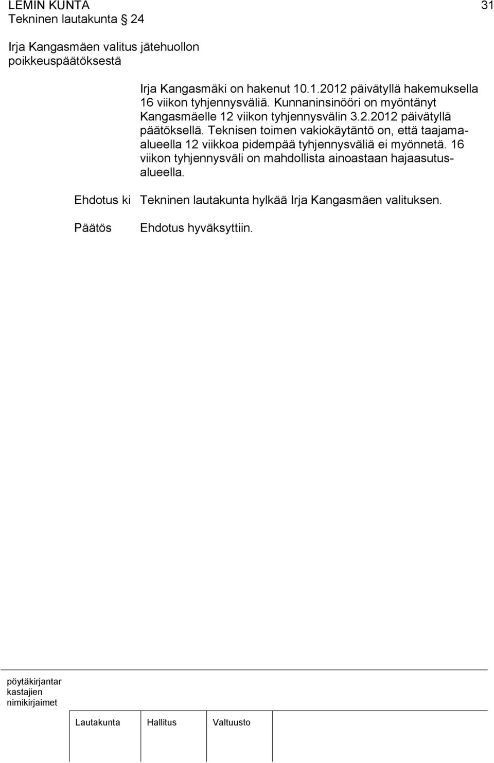 Teknisen toimen vakiokäytäntö on, että taajamaalueella 12 viikkoa pidempää tyhjennysväliä ei myönnetä.