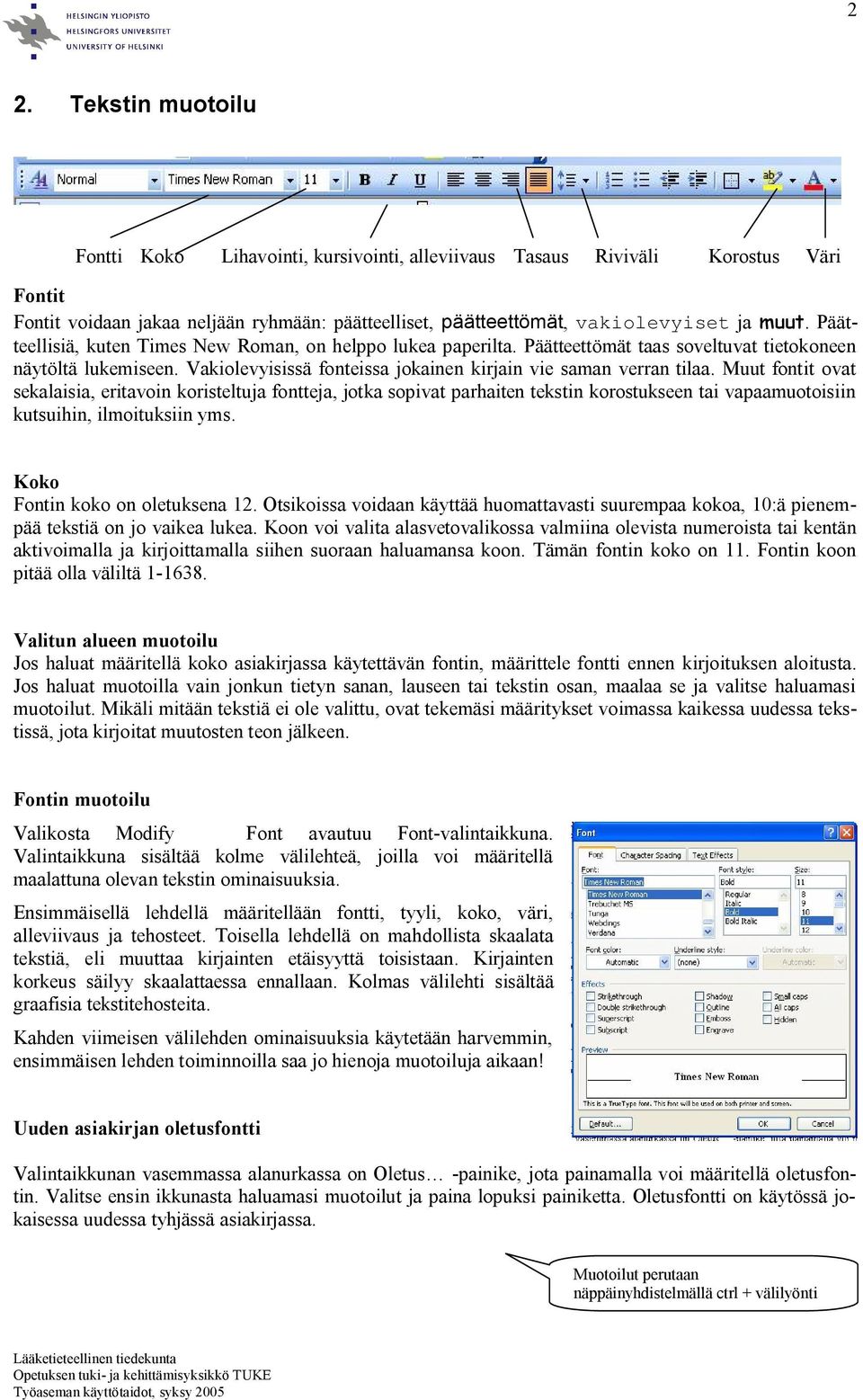 Muut fontit ovat sekalaisia, eritavoin koristeltuja fontteja, jotka sopivat parhaiten tekstin korostukseen tai vapaamuotoisiin kutsuihin, ilmoituksiin yms. Koko Fontin koko on oletuksena 12.