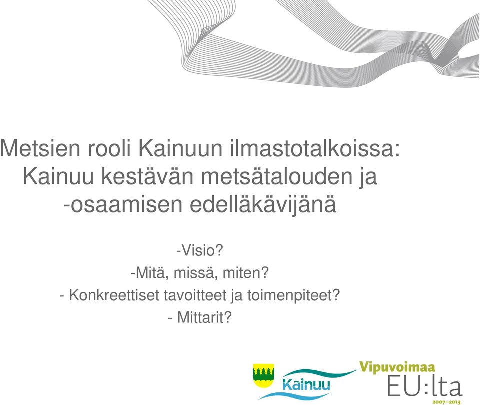 edelläkävijänä -Visio? -Mitä, missä, miten?