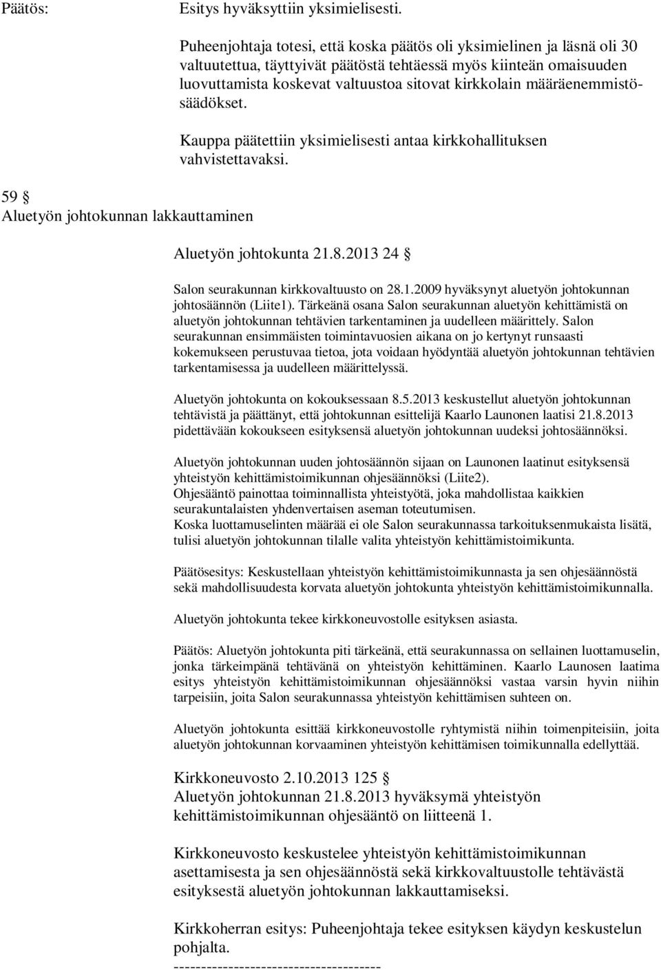 koskevat valtuustoa sitovat kirkkolain määräenemmistösäädökset. Kauppa päätettiin yksimielisesti antaa kirkkohallituksen vahvistettavaksi. Aluetyön johtokunta 21.8.