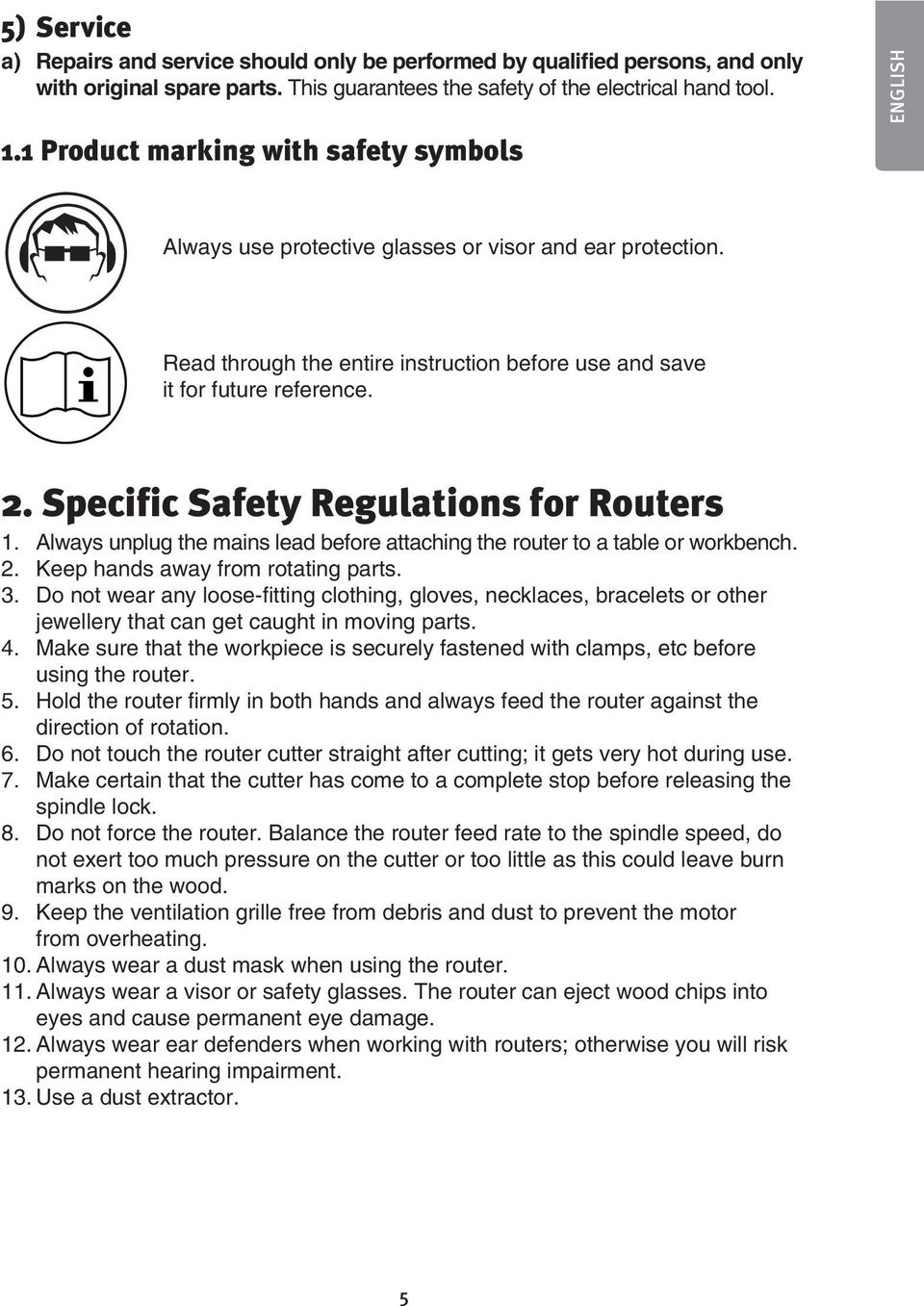 Specific Safety Regulations for Routers 1. Always unplug the mains lead before attaching the router to a table or workbench. 2. Keep hands away from rotating parts. 3.