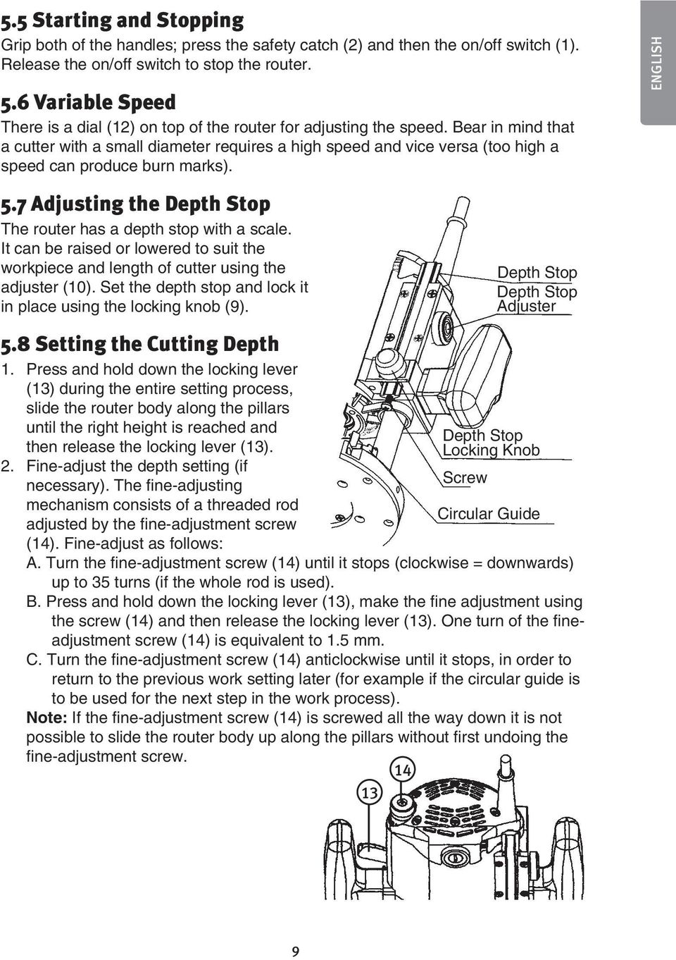 Bear in mind that a cutter with a small diameter requires a high speed and vice versa (too high a speed can produce burn marks). 5.7 Adjusting the Depth Stop The router has a depth stop with a scale.