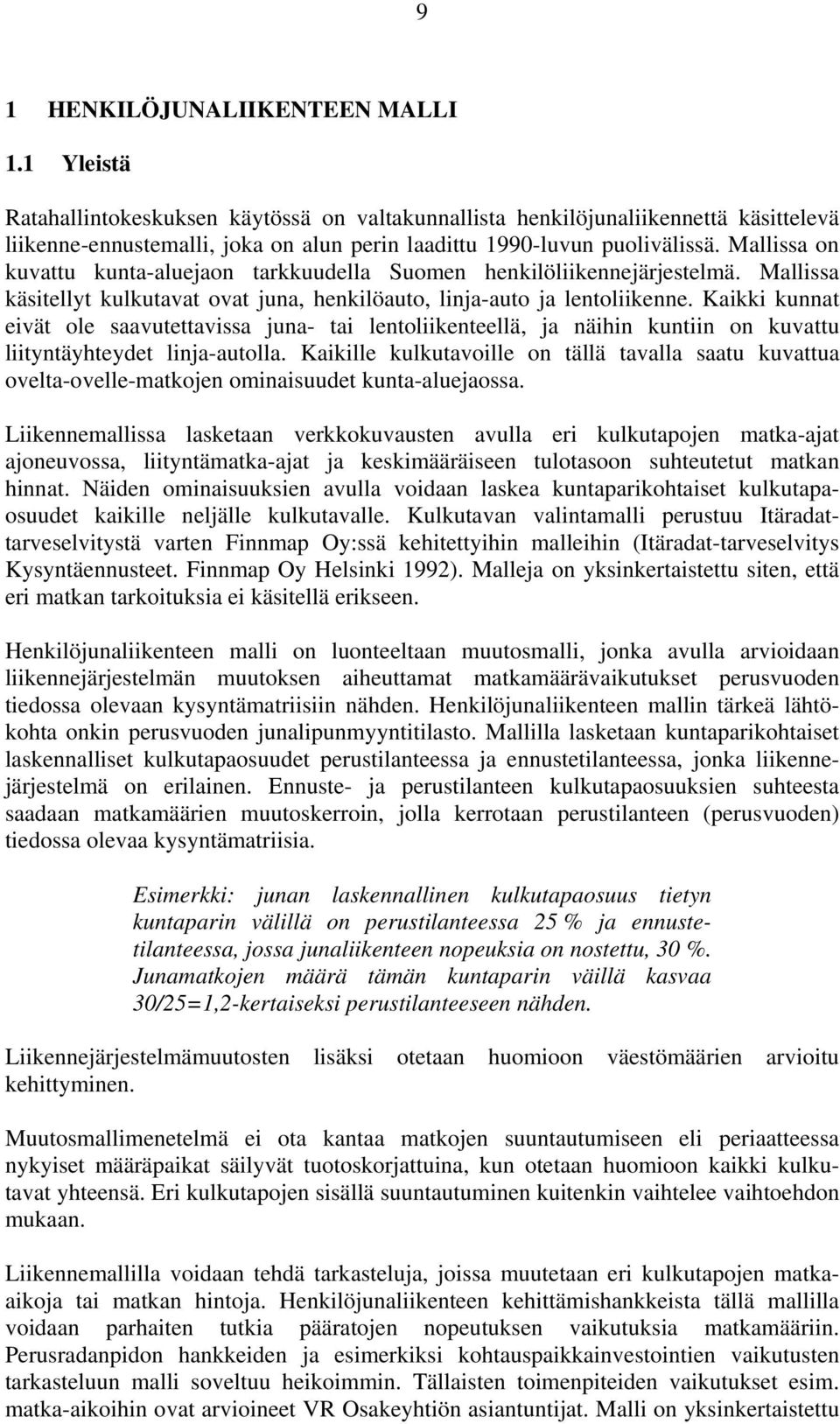 Mallissa on kuvattu kunta-aluejaon tarkkuudella Suomen henkilöliikennejärjestelmä. Mallissa käsitellyt kulkutavat ovat juna, henkilöauto, linja-auto ja lentoliikenne.