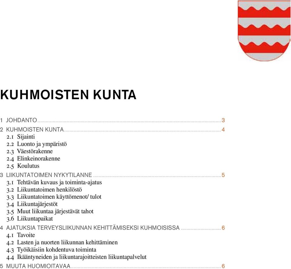 3 Liikuntatoimen käyttömenot/ tulot 3.4 Liikuntajärjestöt 3.5 Muut liikuntaa järjestävät tahot 3.