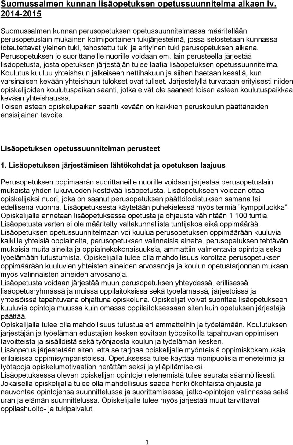 tehostettu tuki ja erityinen tuki perusopetuksen aikana. Perusopetuksen jo suorittaneille nuorille voidaan em.