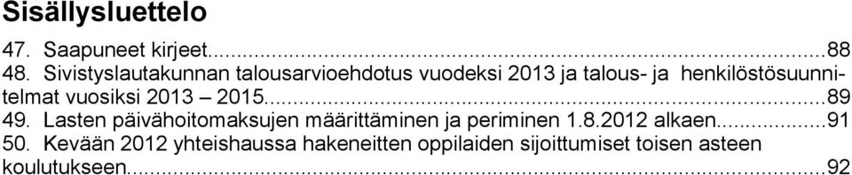 henkilöstösuunnitelmat vuosiksi 2013 2015...89 49.