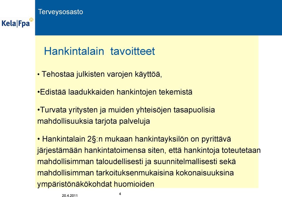 hankintayksilön on pyrittävä järjestämään hankintatoimensa siten, että hankintoja toteutetaan mahdollisimman