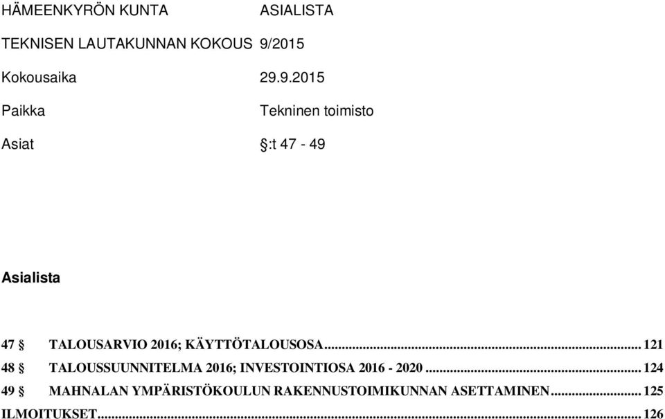 9.2015 Paikka Tekninen toimisto Asiat :t 47-49 Asialista 47 TALOUSARVIO