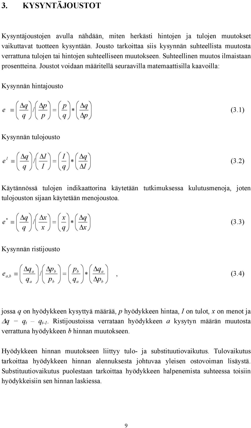 Joustot vodaa määrtellä seuraavlla matemaattslla kaavolla: Kysyä htajousto Δ Δ = Δ Δ p q q p p p q q e / (3.1) Kysyä tulojousto Δ Δ = Δ Δ I q q I I I q q e I / (3.