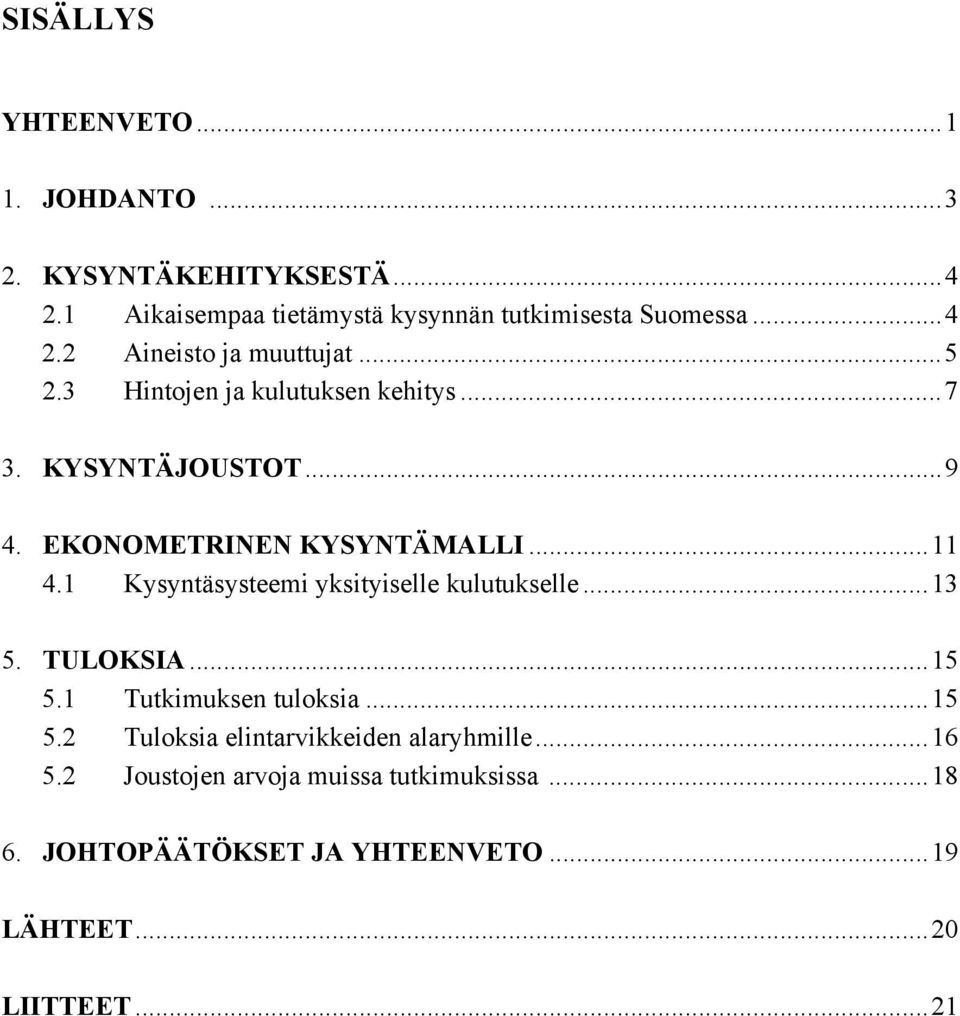 ..11 4.1 Kysytäsysteem ykstyselle kulutukselle...13 5. TULOKSIA...15 5.1 Tutkmukse tuloksa...15 5.2 Tuloksa eltarvkkede alaryhmlle.