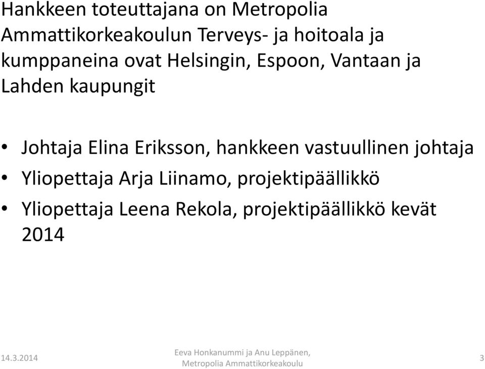 Elina Eriksson, hankkeen vastuullinen johtaja Yliopettaja Arja Liinamo,