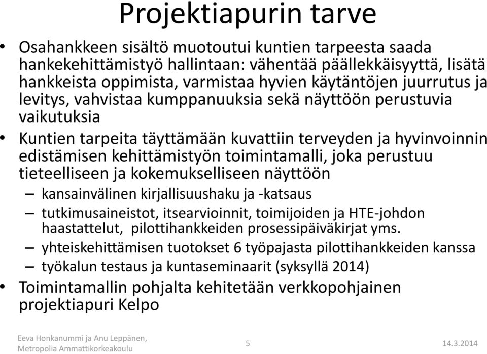 perustuu tieteelliseen ja kokemukselliseen näyttöön kansainvälinen kirjallisuushaku ja -katsaus tutkimusaineistot, itsearvioinnit, toimijoiden ja HTE-johdon haastattelut, pilottihankkeiden