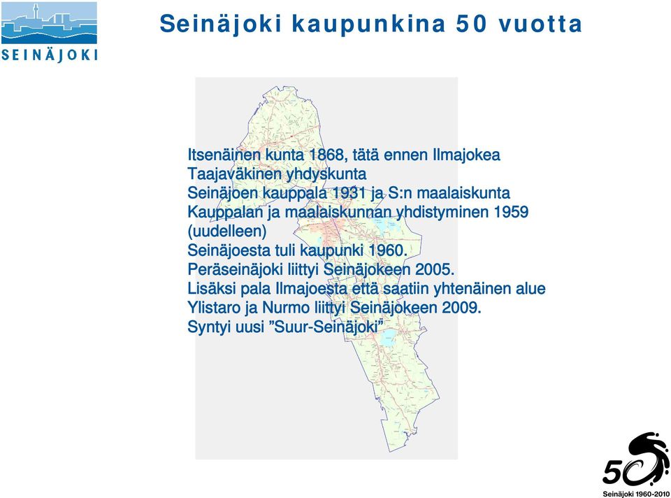 Seinäjoesta tuli kaupunki 1960. Peräseinäjoki liittyi Seinäjokeen 2005.