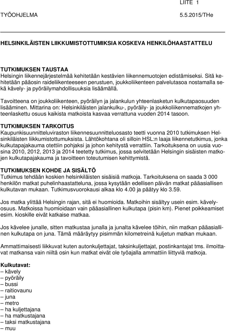 Tavoitteena on joukkoliikenteen, pyöräilyn ja jalankulun yhteenlasketun kulkutapaosuuden lisääminen.