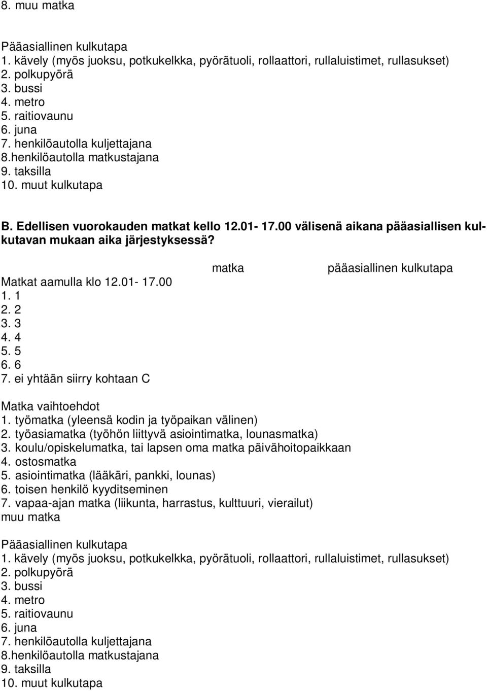 00 välisenä aikana pääasiallisen kulkutavan mukaan aika järjestyksessä? Matkat aamulla klo 12.01-17.00 1. 1 2. 2 3. 3 4. 4 5. 5 6. 6 7.