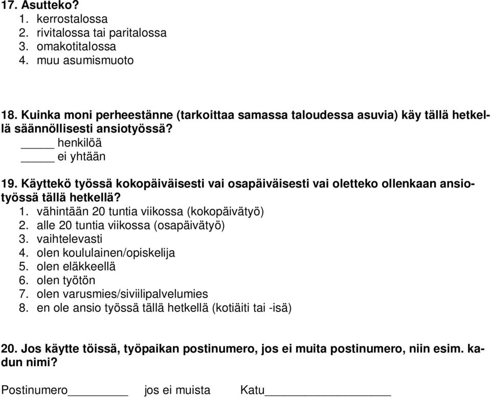 Käyttekö työssä kokopäiväisesti vai osapäiväisesti vai oletteko ollenkaan ansiotyössä tällä hetkellä? 1. vähintään 20 tuntia viikossa (kokopäivätyö) 2.