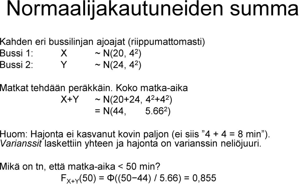 66 2 ) Huom: Hajonta ei kasvanut kovin paljon (ei siis 4 + 4 = 8 min ).