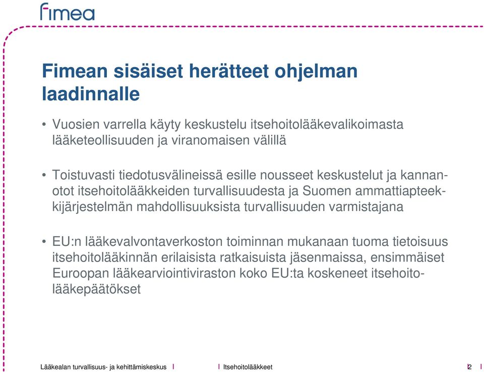 ammattiapteekkijärjestelmän mahdollisuuksista turvallisuuden varmistajana EU:n lääkevalvontaverkoston toiminnan mukanaan tuoma tietoisuus