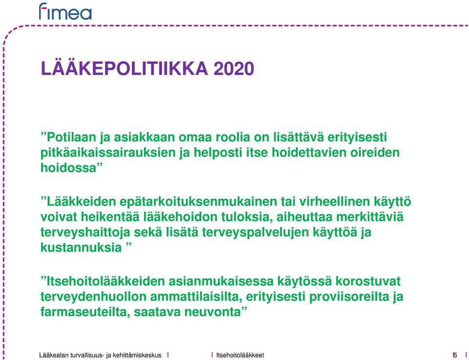 aiheuttaa merkittäviä terveyshaittoja sekä lisätä terveyspalvelujen käyttöä ja kustannuksia Itsehoitolääkkeiden asianmukaisessa