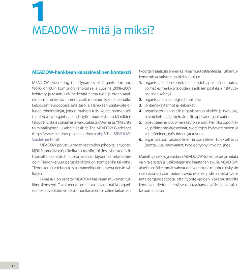 organisaatioiden muutoksesta luotettavasti, monipuolisesti ja vertailukelpoisesti eurooppalaisella tasolla.