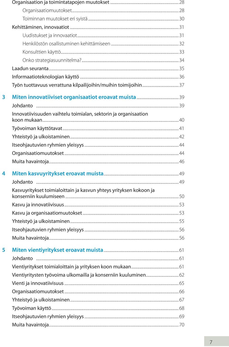 ..36 Työn tuottavuus verrattuna kilpailijoihin/muihin toimijoihin...37 3 Miten innovatiiviset organisaatiot eroavat muista...39 Johdanto.