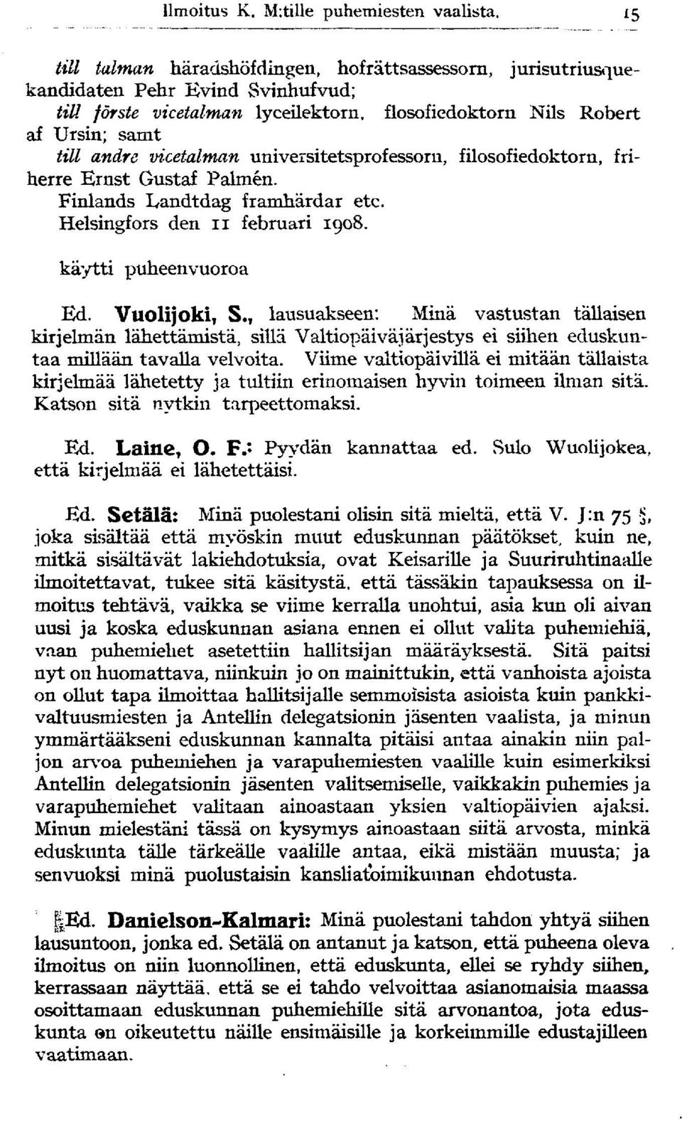 vicetalman universitetsprofessoru, filosofiedoktorn, friherre Ernst Gustaf Palmen. Finlands L,andtdag framhärdar etc. Helsingfors den ii februari 1908. käytti puheenvuoroa Ed. Vuolijoki, S.