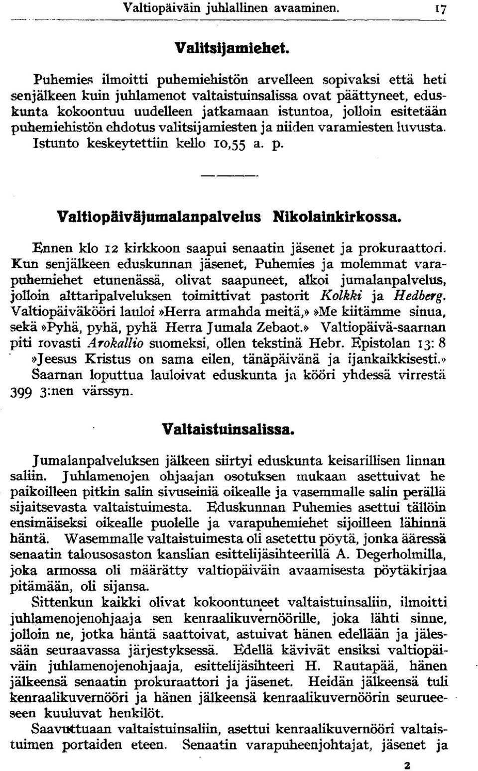 puhemiehistön ehdotus valitsijamiesten ja niiden varamiesten luvusta. Istunto keskeytettiin kello 10,55 a - P- Valtiopäiväjumalanpalvelus Nikolainkirkossa.