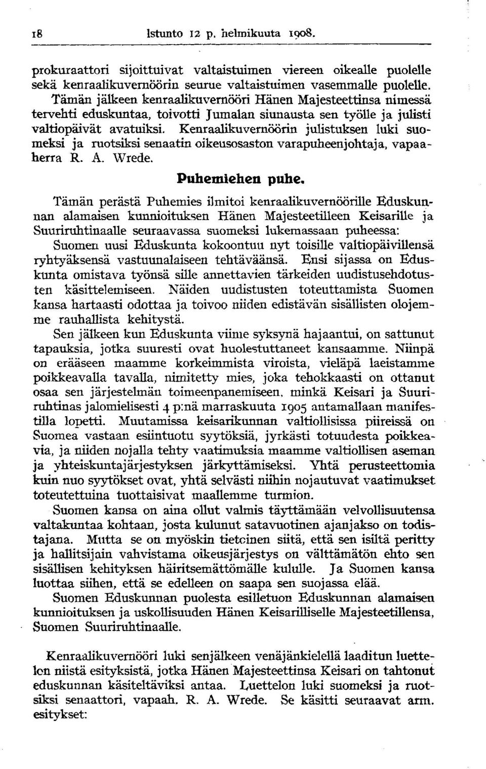 Kenraalikuvernöörin julistuksen luki suomeksi ja ruotsiksi senaatin oikeusosaston varapuheenjohtaja, vapaaherra R. A. Wrede. Puhemiehen puhe.