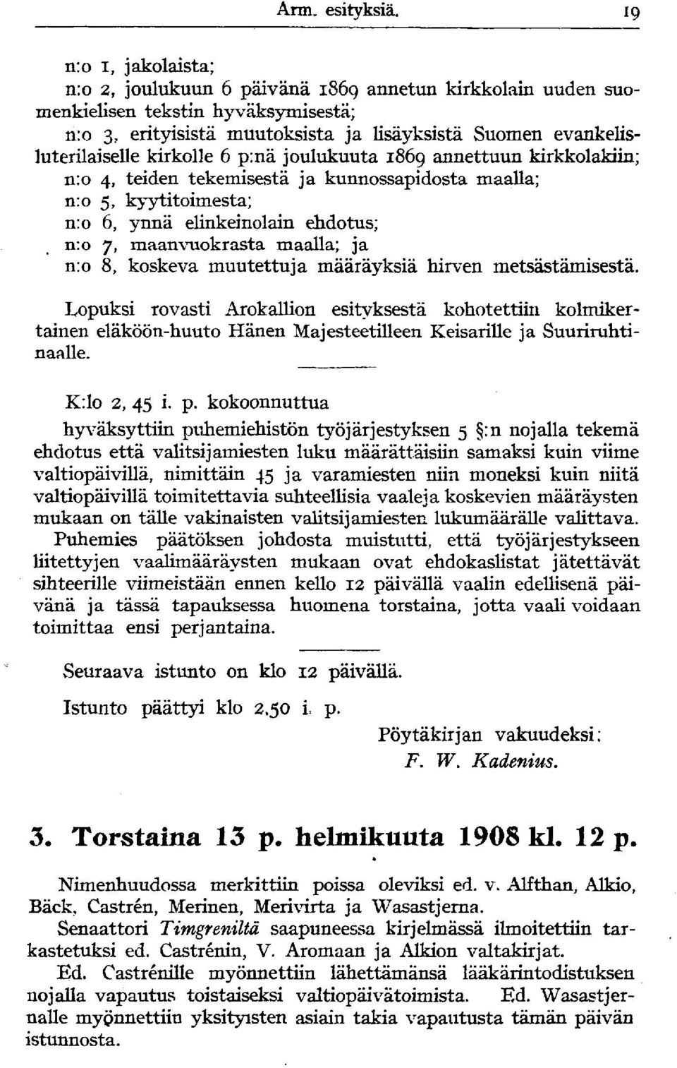 kirkolle 6 p:nä joulukuuta 1869 annettuun kirkkolakiin; n:o 4, teiden tekemisestä ja kunnossapidosta maalla; n: o 5, kyytitoimesta; n: o 6, ynnä elinkeinolain ehdotus; n: o 7, maan vuokrasta maalla;