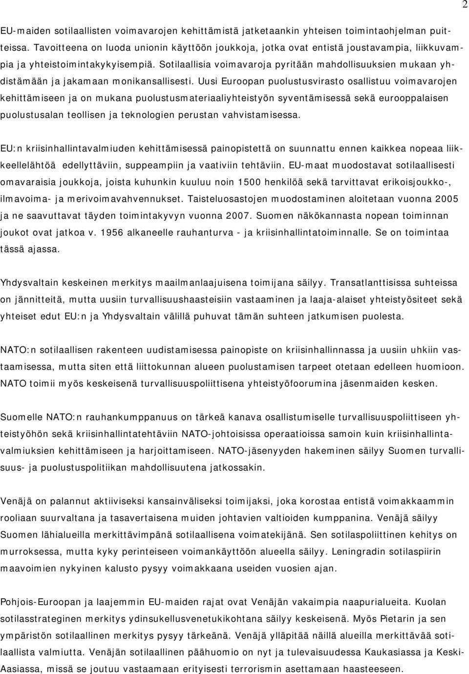Sotilaallisia voimavaroja pyritään mahdollisuuksien mukaan yhdistämään ja jakamaan monikansallisesti.