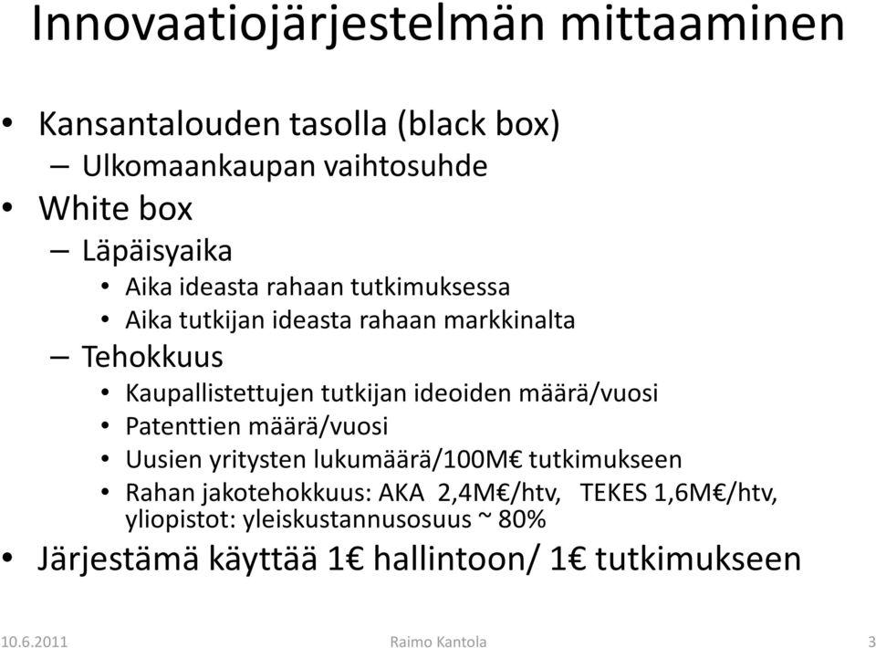 tutkijan ideoiden määrä/vuosi Patenttien määrä/vuosi Uusien yritysten lukumäärä/100m tutkimukseen Rahan