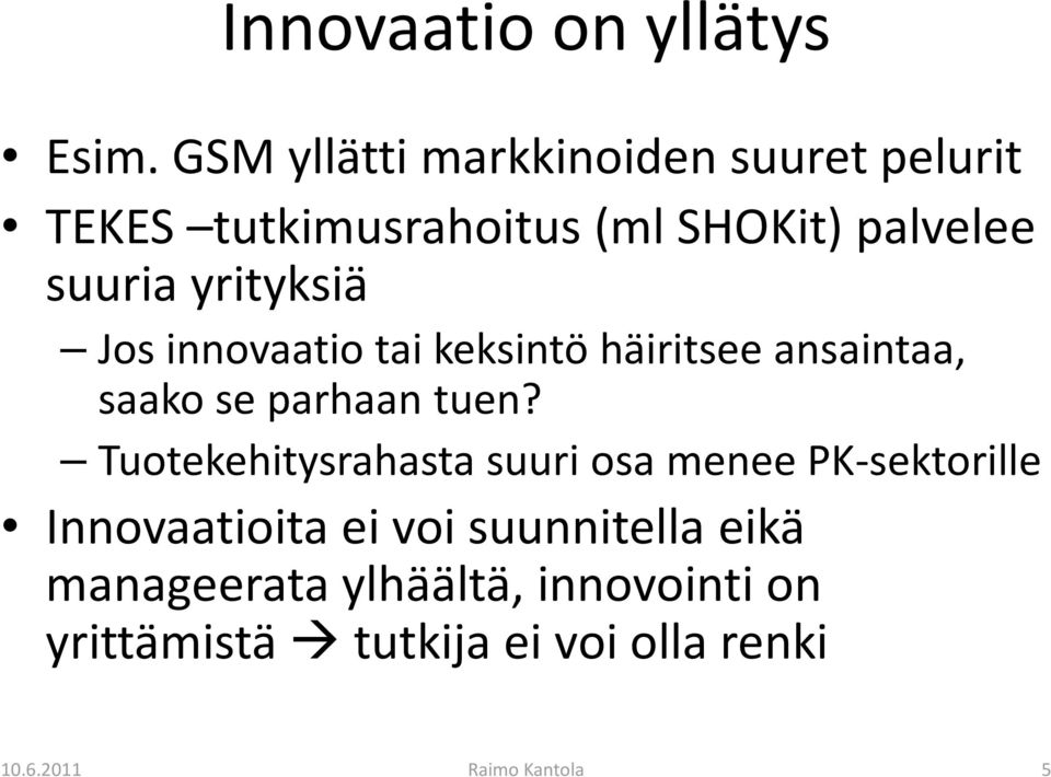 yrityksiä Jos innovaatio tai keksintö häiritsee ansaintaa, saako se parhaan tuen?