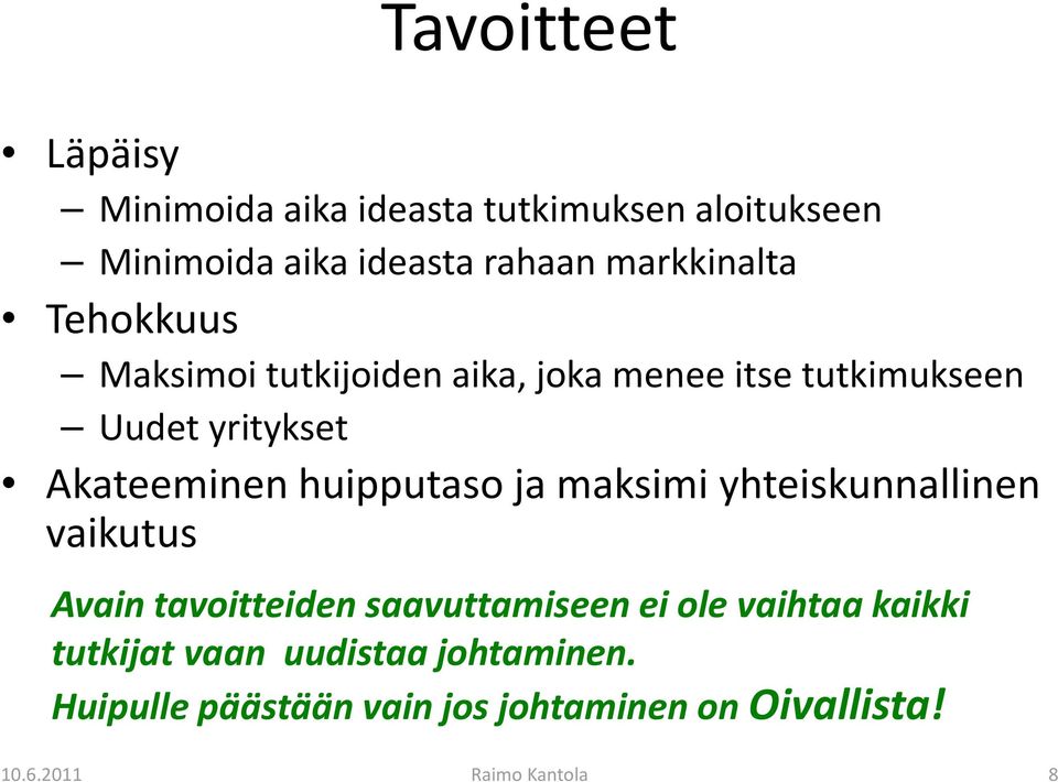 Akateeminen huipputaso ja maksimi yhteiskunnallinen vaikutus Avain tavoitteiden saavuttamiseen ei