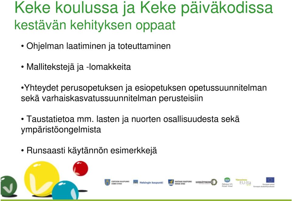 opetussuunnitelman sekä varhaiskasvatussuunnitelman perusteisiin Taustatietoa mm.