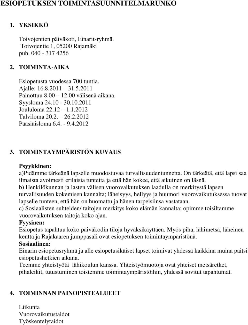 TOIMINTAYMPÄRISTÖN KUVAUS Psyykkinen: a)pidämme tärkeänä lapselle muodostuvaa turvallisuudentunnetta.