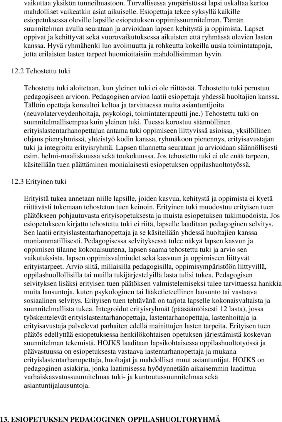 Lapset oppivat ja kehittyvät sekä vuorovaikutuksessa aikuisten että ryhmässä olevien lasten kanssa.