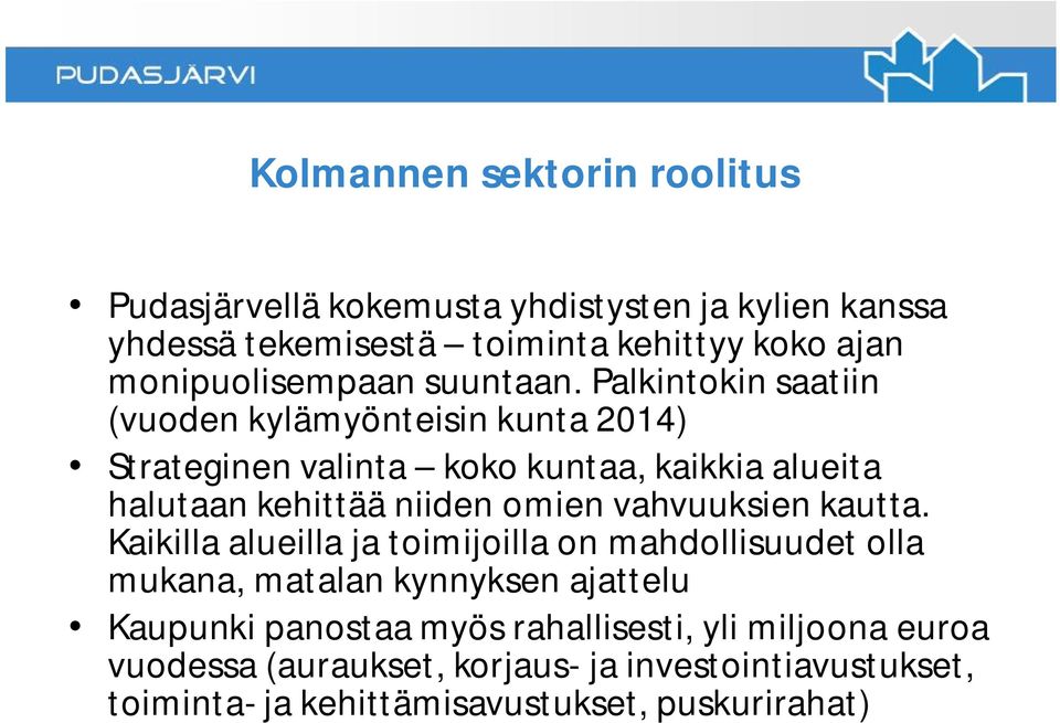 Palkintokin saatiin (vuoden kylämyönteisin kunta 2014) Strateginen valinta koko kuntaa, kaikkia alueita halutaan kehittää niiden omien