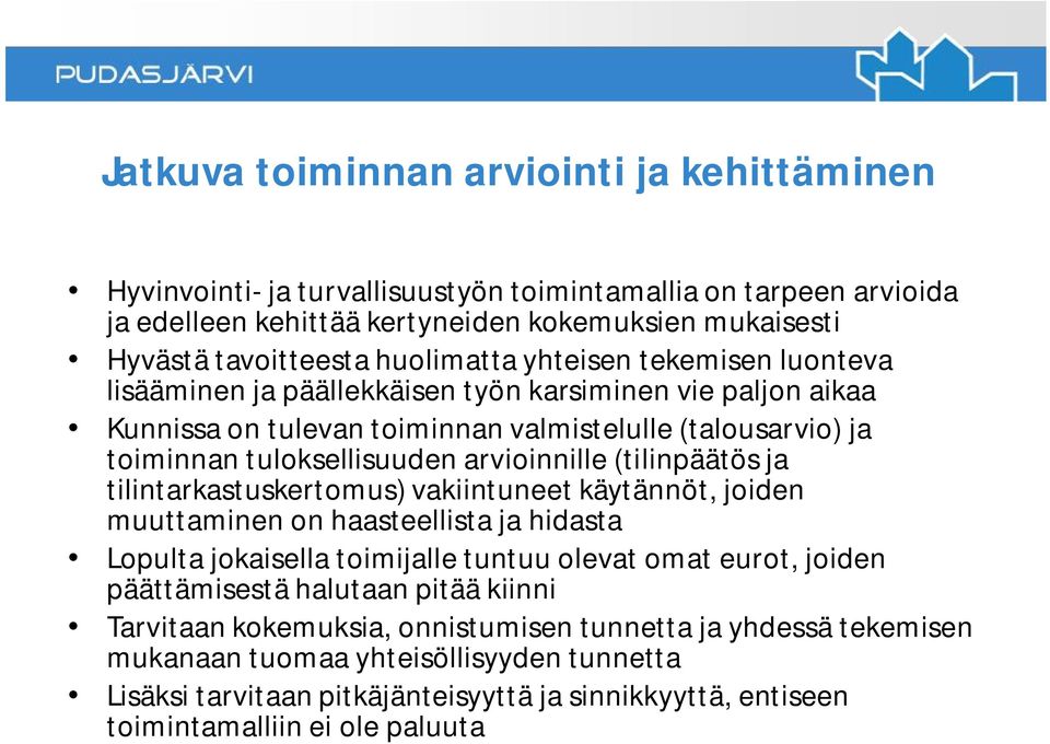 (tilinpäätös ja tilintarkastuskertomus) vakiintuneet käytännöt, joiden muuttaminen on haasteellista ja hidasta Lopulta jokaisella toimijalle tuntuu olevat omat eurot, joiden päättämisestä halutaan