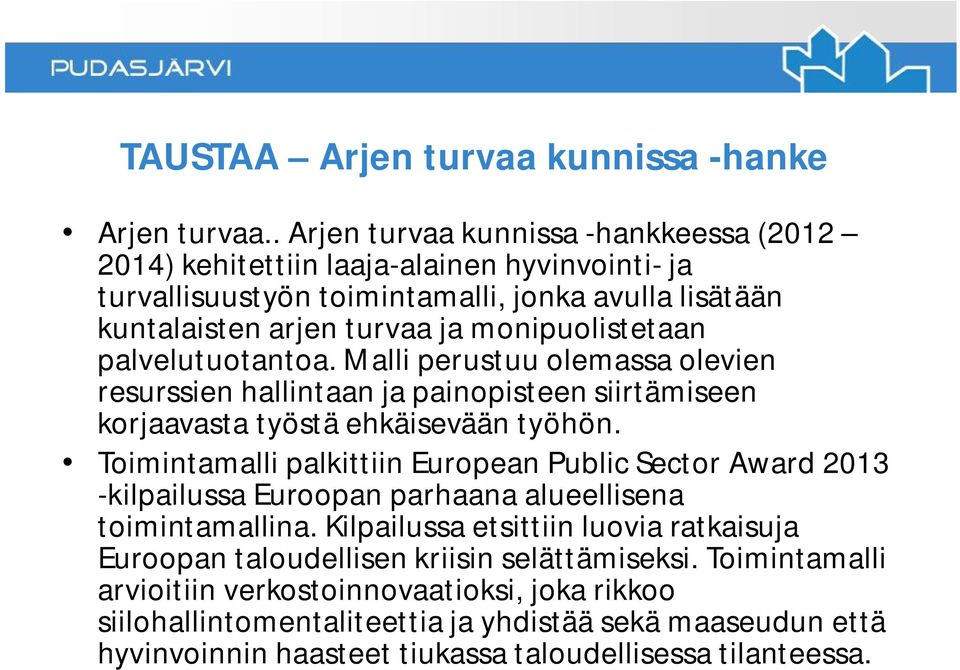 palvelutuotantoa. Malli perustuu olemassa olevien resurssien hallintaan ja painopisteen siirtämiseen korjaavasta työstä ehkäisevään työhön.