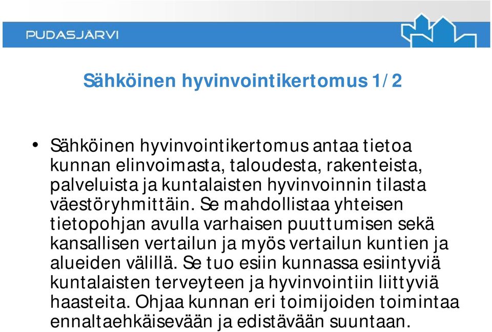 Se mahdollistaa yhteisen tietopohjan avulla varhaisen puuttumisen sekä kansallisen vertailun ja myös vertailun kuntien ja