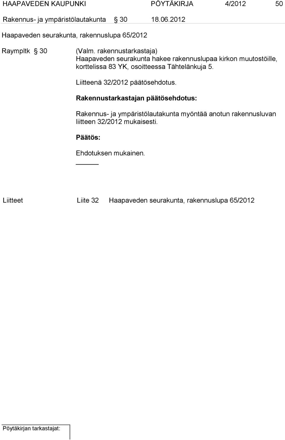 rakennustarkastaja) Haapaveden seurakunta hakee rakennuslupaa kirkon muutostöille, korttelissa 83 YK, osoitteessa Tähtelänkuja 5.