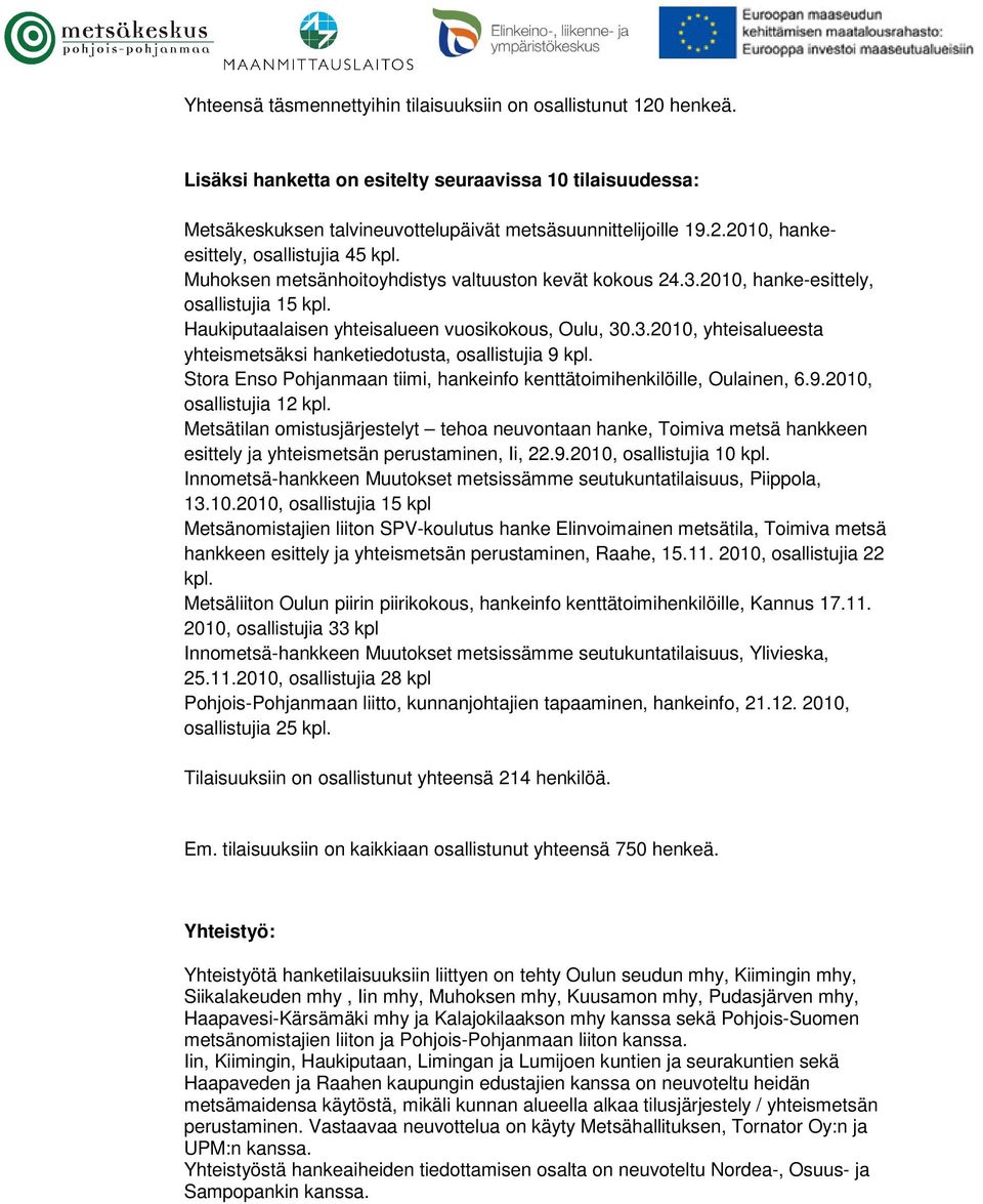 Stora Enso Pohjanmaan tiimi, hankeinfo kenttätoimihenkilöille, Oulainen, 6.9.2010, osallistujia 12 kpl.