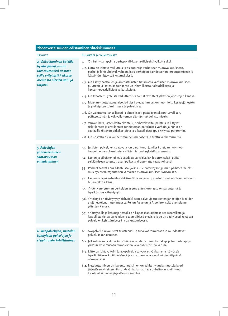 On kehitytty lapsi- ja perhepolitiikkaan aktiiviseksi vaikuttajaksi. 4.2.