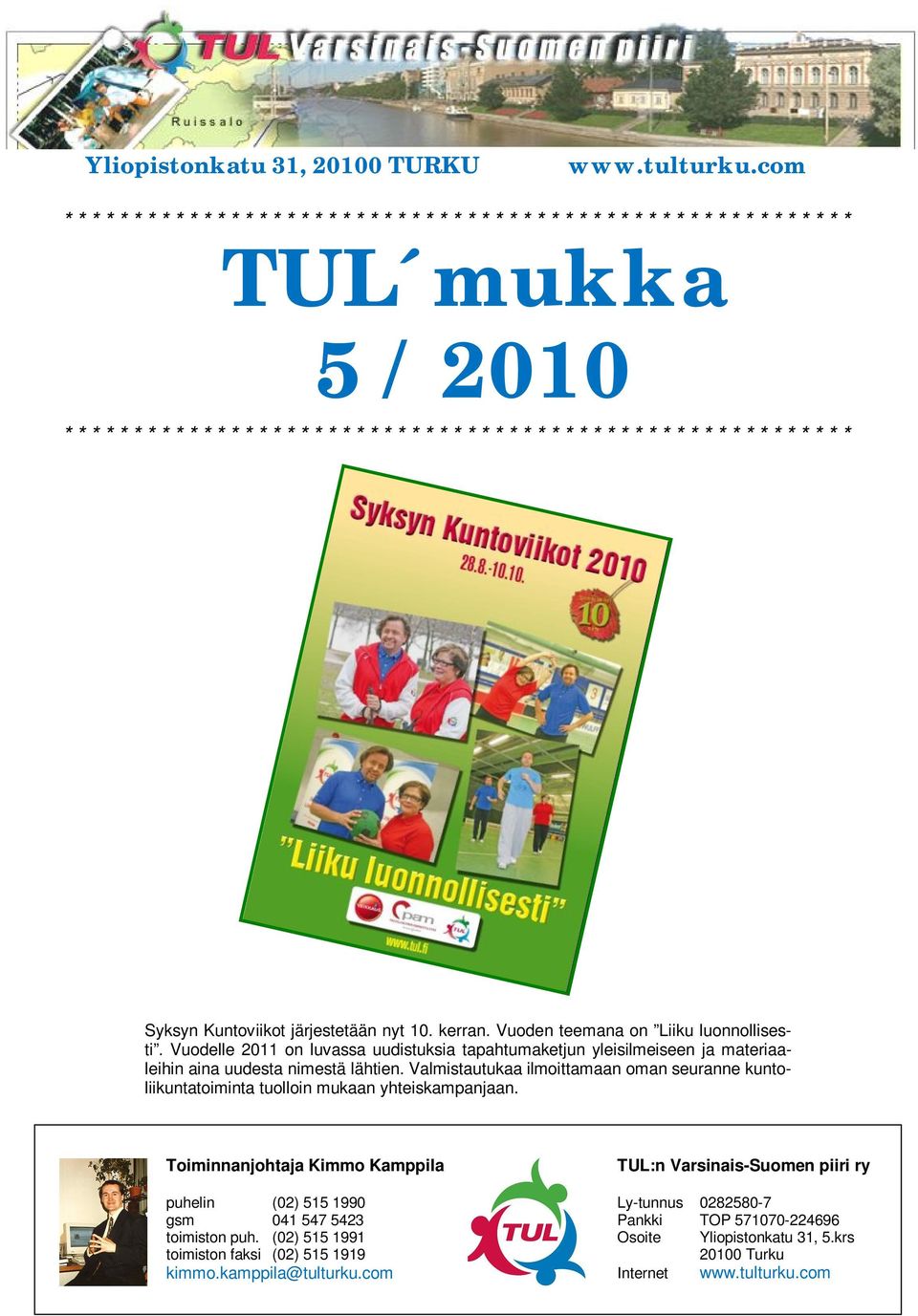 * * * * * * * * * * * * * * * * * * * * * * * * * * Syksyn Kuntoviikot järjestetään nyt 10. kerran. Vuoden teemana on Liiku luonnollisesti.