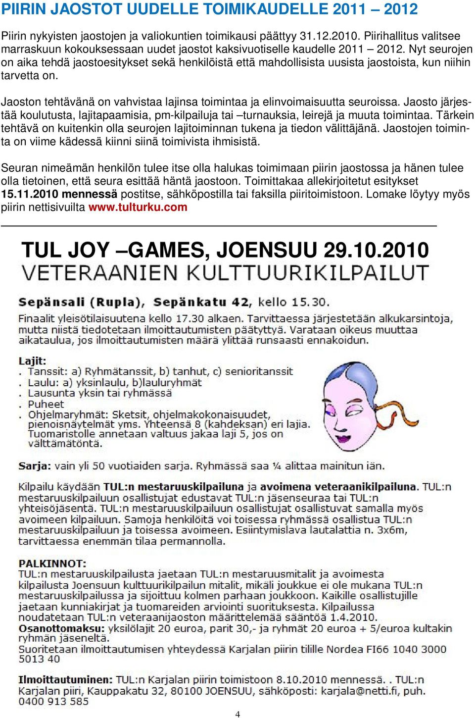 Nyt seurojen on aika tehdä jaostoesitykset sekä henkilöistä että mahdollisista uusista jaostoista, kun niihin tarvetta on.